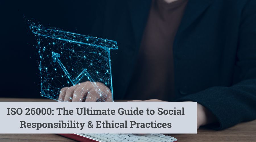 ISO 26000: The Ultimate Guide to Social Responsibility & Ethical Practices